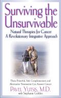 Surviving the Unsurvivable Natural Therapies for Cancer a Revolutionary Integrative Approach