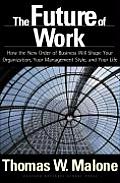 Future of Work How the New Order of Business Will Shape Your Organization Your Management Style & Your Life