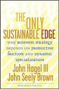 Only Sustainable Edge Why Business Strategy Depends on Productive Friction & Dynamic Specialization