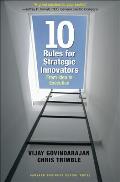 Ten Rules for Strategic Innovators From Idea to Execution