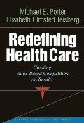 Redefining Health Care Creating Value Based Competition on Results
