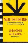Multisourcing Moving Beyond Outsourcing to Achieve Growth & Agility