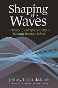 Shaping the Waves: A History of Entreprenuership at Harvard Business School