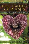 Secret Teachings of Plants The Intelligence of the Heart in the Direct Perception of Nature