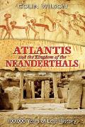 Atlantis & the Kingdom of the Neanderthals 100000 Years of Lost History