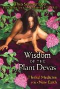 Wisdom of the Plant Devas Herbal Medicine for a New Earth