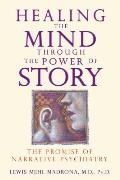 Healing the Mind through the Power of Story The Promise of Narrative Psychiatry