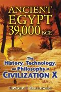 Ancient Egypt 39,000 BCE: The History, Technology, and Philosophy of Civilization X