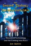 Secret History of Extraterrestrials Advanced Technology & the Coming New Race