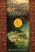 Atlantis in the Amazon Lost Technologies & the Secrets of the Crespi Treasure
