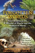 Forgotten Worlds From Atlantis to the X Woman of Siberia & the Hobbits of Flores