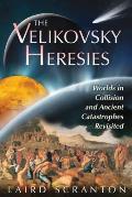 Velikovsky Heresies Worlds in Collision & Ancient Catastrophes Revisited