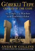 Gobekli Tepe Genesis of the Gods The Temple of the Watchers & the Discovery of Eden