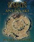 African Temples of the Anunnaki The Lost Technologies of the Gold Mines of Enki