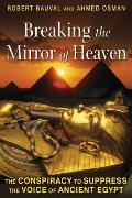 Breaking the Mirror of Heaven The Conspiracy to Suppress the Voice of Ancient Egypt