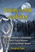 Entering the Mind of the Tracker Native Practices for Developing Intuitive Consciousness & Discovering Hidden Nature