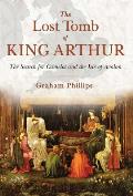 Lost Tomb of King Arthur The Search for Camelot & the Isle of Avalon