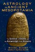 Astrology in Ancient Mesopotamia The Science of Omens & the Knowledge of the Heavens