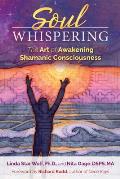 Soul Whispering The Art of Awakening Shamanic Consciousness
