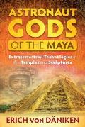 Astronaut Gods of the Maya Extraterrestrial Technologies in the Temples & Sculptures