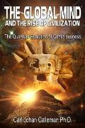 Global Mind & the Rise of Civilization The Quantum Evolution of Consciousness