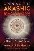Opening the Akashic Records Meet Your Record Keepers & Discover Your Souls Purpose