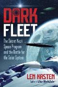 Dark Fleet The Secret Nazi Space Program & the Battle for the Solar System