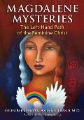 Magdalene Mysteries The Left Hand Path of the Feminine Christ