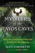 Mysteries of the Tayos Caves The Lost Civilizations Where the Andes Meet the Amazon