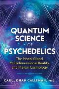 Quantum Science of Psychedelics The Pineal Gland Multidimensional Reality & Mayan Cosmology