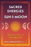 Sacred Energies of the Sun & Moon Shamanic Rites of Curanderismo