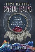 First Nations Crystal Healing Working with the Teachers of the Mineral Kingdom