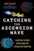 Catching the Ascension Wave Everything You Need to Know about the Coming Great Awakening
