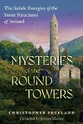 Mysteries of the Round Towers: The Subtle Energies of the Stone Structures of Ireland