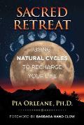 Sacred Retreat Using Natural Cycles to Recharge Your Life