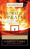Sacrifice of Praise Stories Behind the Greatest Praise & Worship Songs of All Time