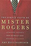 Simple Faith Of Mr Rogers Spiritual Insights from the Worlds Most Beloved Neighbor