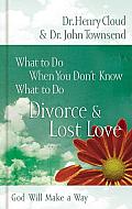 What To Do Divorce & Lost Love
