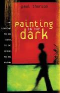 Painting in the Dark: The Longing to Be Seen, to Be Heard, and to Be Known