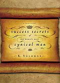 Success Secrets of the Worlds Most Cynical Man A True Story