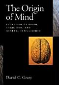The Origin of Mind: Evolution of Brain, Cognition, and General Intelligence