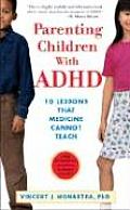 Parenting Children with ADHD 10 Lessons That Medicine Cannot Teach