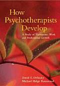 How Psychotherapists Develop A Study of Therapeutic Work & Professional Growth