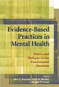 Evidence Based Practices in Mental Health Debate & Dialogue on the Fundamental Questions