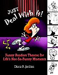 Just Deal with It!: Funny Readers Theatre for Life's Not-So-Funny Moments