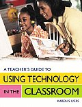 A Teacher's Guide to Using Technology in the Classroom