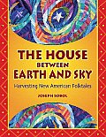 The House Between Earth and Sky: Harvesting New American Folktales