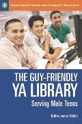 The Guy-Friendly YA Library: Serving Male Teens