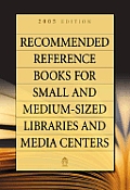 Recommended Reference Books for Small and Medium-Sized Libraries and Media Centers: 2005 Edition, Volume 25