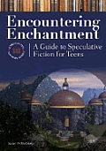 Encountering Enchantment A Guide to Speculative Fiction for Teens